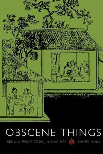 Obscene Things – Sexual Politics in Jin Ping Mei Ding Paperback 9780822329169