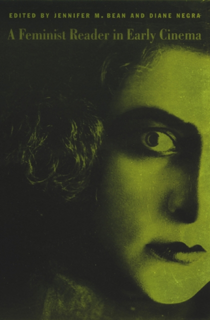 A Feminist Reader in Early Cinema Bean Negra Paperback 9780822329992