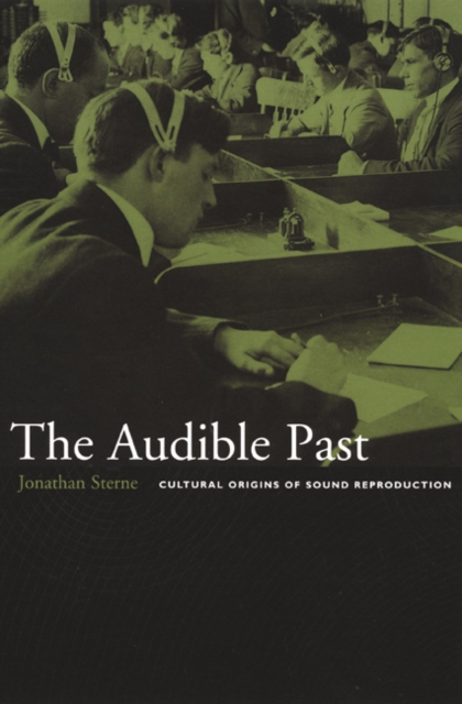 The Audible Past – Cultural Origins of Sound Reproduction Sterne Paperback