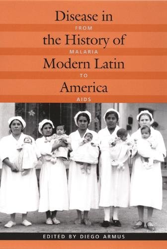 Disease in the History of Modern Latin America – From Malaria to AIDS Armus