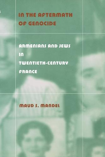 In the Aftermath of Genocide – Armenians and Jews in Twentieth–Century France