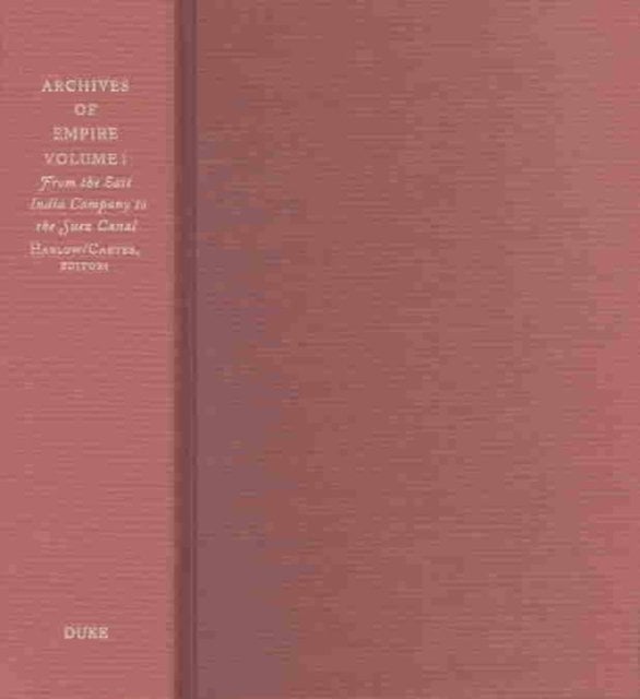Archives of Empire – Volume I. From The East India Company to the Suez Canal