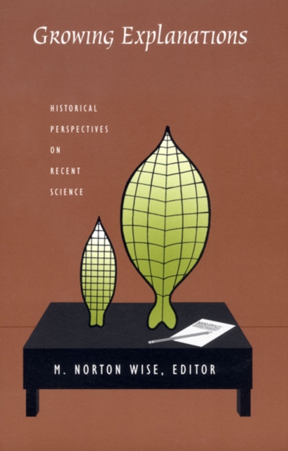Growing Explanations – Historical Perspectives on Recent Science Wise Paperback