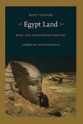 Egypt Land – Race and Nineteenth–Century American Egyptomania Trafton Paperback