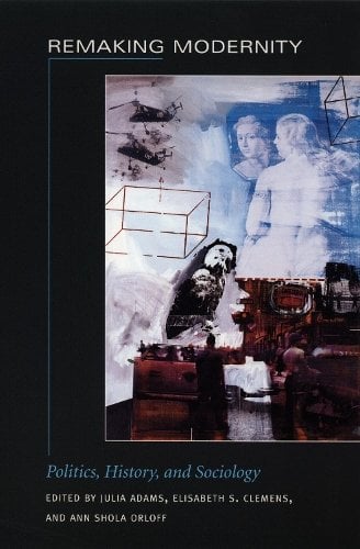 Remaking Modernity – Politics, History, and Sociology Adams Clemens Orloff