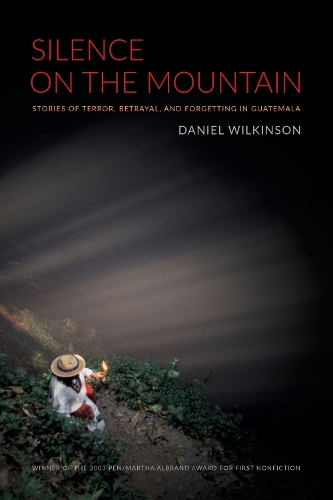 Silence on the Mountain – Stories of Terror, Betrayal, and Forgetting in Guatem…