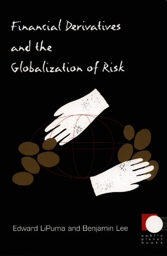 Financial Derivatives and the Globalization of Risk Lee Lipuma Paperback