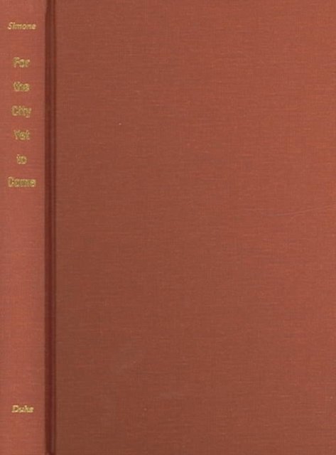 For the City Yet to Come – Changing African Life in Four Cities Simone Hardback