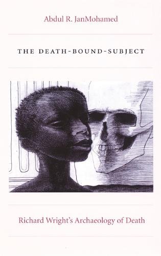 The Death–Bound–Subject – Richard Wright′s Archaeology of Death Janmohamed