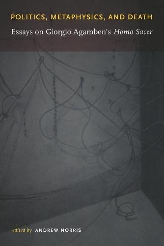 Politics, Metaphysics, and Death – Essays on Giorgio Agamben`s Homo Sace Norris