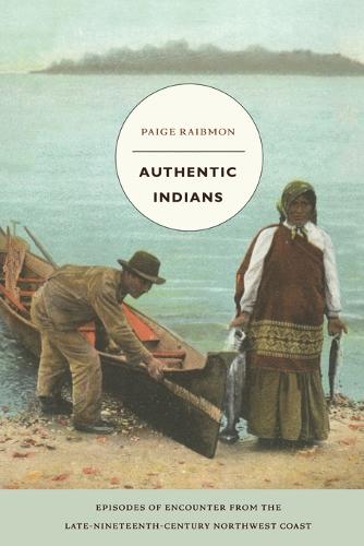 Authentic Indians – Episodes of Encounter from the Late–Nineteenth–Century Nort…