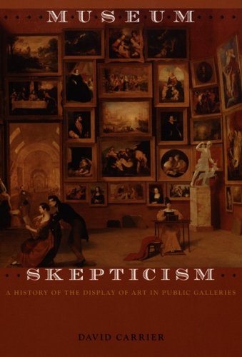 Museum Skepticism – A History of the Display of Art in Public Galleries Carrier