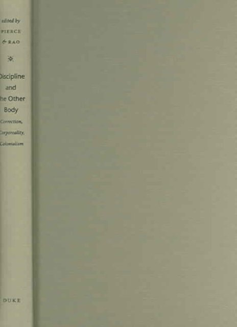 Discipline and the Other Body – Correction, Corporeality, Colonialism Rao Pierce
