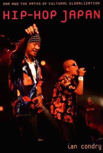 Hip–Hop Japan – Rap and the Paths of Cultural Globalization Condry Paperback