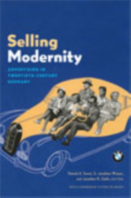 Selling Modernity – Advertising in Twentieth–Century Germany Leighninger Wiesen