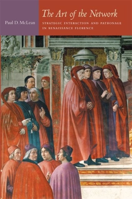 The Art of the Network – Strategic Interaction and Patronage in Renaissance Flo…