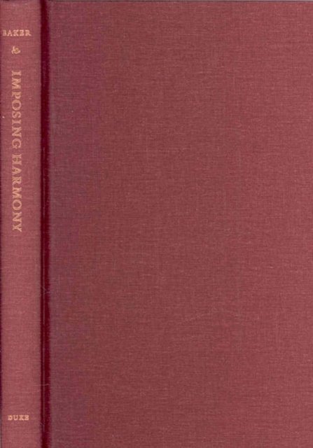 Imposing Harmony – Music and Society in Colonial Cuzco Baker Hardback