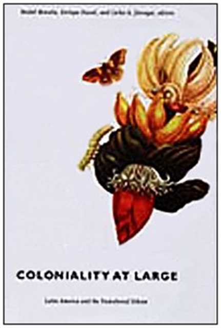 Coloniality at Large – Latin America and the Postcolonial Debate Moraña Dussel