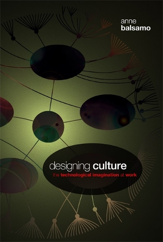 Designing Culture – The Technological Imagination at Work Balsamo Paperback