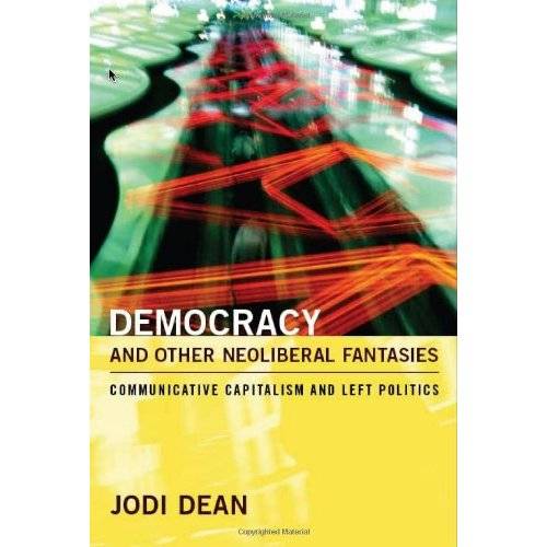 Democracy and Other Neoliberal Fantasies – Communicative Capitalism and Left Po…