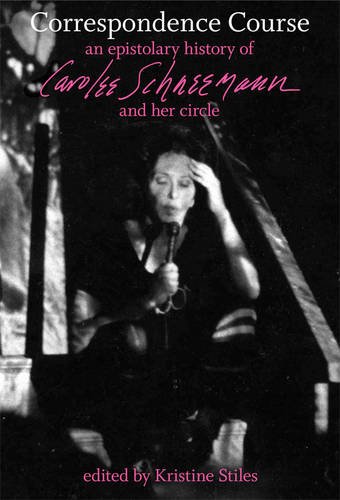 Correspondence Course – An Epistolary History of Carolee Schneemann and Her Cir…
