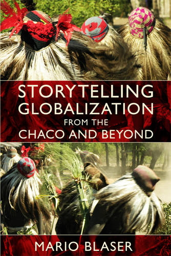 Storytelling Globalization from the Chaco and Beyond Blaser Paperback