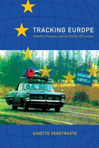 Tracking Europe – Mobility, Diaspora, and the Politics of Location Verstraete