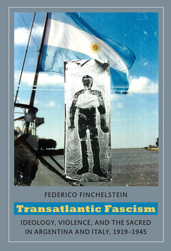Transatlantic Fascism – Ideology, Violence, and the Sacred in Argentina and Ita…