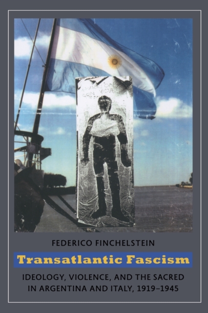 Transatlantic Fascism – Ideology, Violence, and the Sacred in Argentina and Ita…