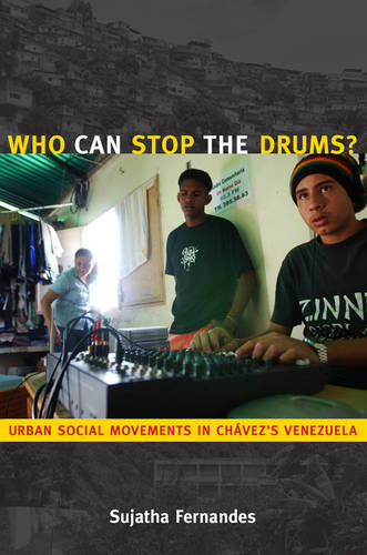 Who Can Stop the Drums? – Urban Social Movements in Chávez′s Venezuela Fernandes