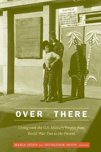 Over There – Living with the U.S. Military Empire from World War Two to the Pre…