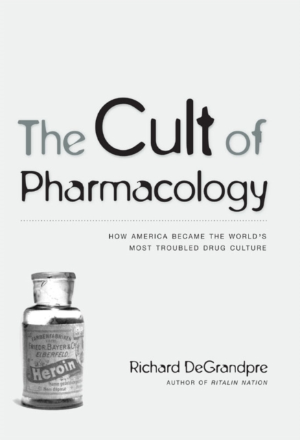 The Cult of Pharmacology – How America Became the World`s Most Troubled Drug Cu…