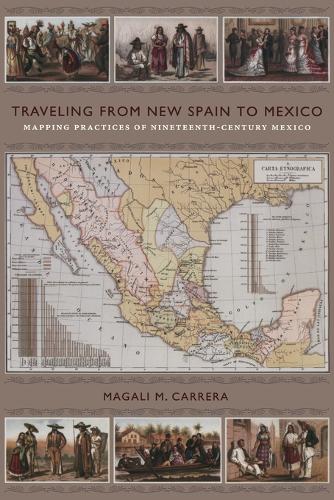 Traveling from New Spain to Mexico – Mapping Practices of Nineteenth–Century Me…