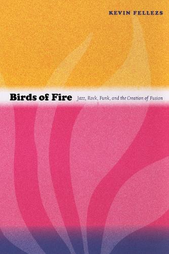 Birds of Fire – Jazz, Rock, Funk, and the Creation of Fusion Fellezs Paperback