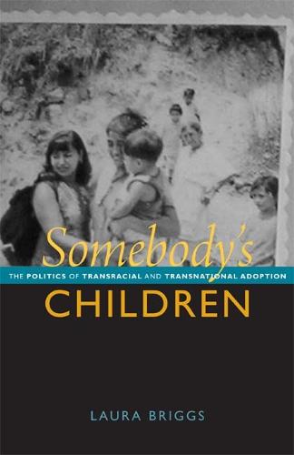 Somebody`s Children – The Politics of Transracial and Transnational Adoption