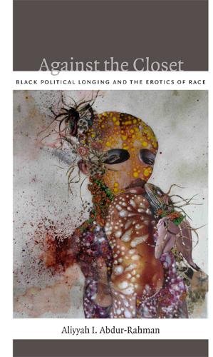 Against the Closet – Black Political Longing and the Erotics of Race Paperback