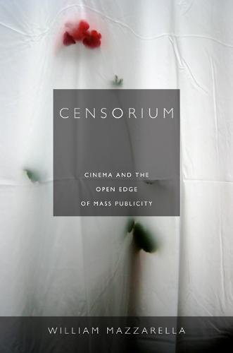 Censorium – Cinema and the Open Edge of Mass Publicity Mazzarella Hardback