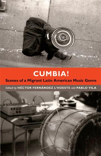 Cumbia! – Scenes of a Migrant Latin American Music Genre Fernández L`hoe Vila