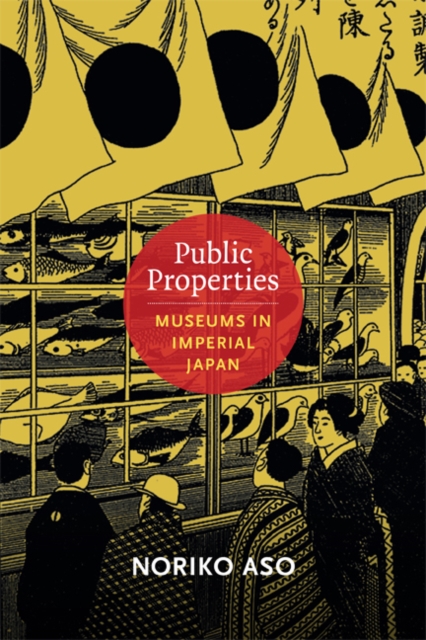 Public Properties – Museums in Imperial Japan Aso Paperback 9780822354291