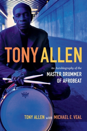 Tony Allen – An Autobiography of the Master Drummer of Afrobeat Allen Veal