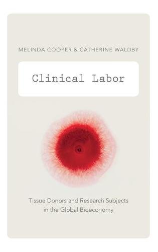 Clinical Labor – Tissue Donors and Research Subjects in the Global Bioeconomy