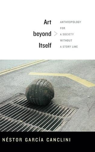 Art beyond Itself – Anthropology for a Society without a Story Line García