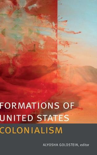 Formations of United States Colonialism Goldstein Hardback 9780822357964