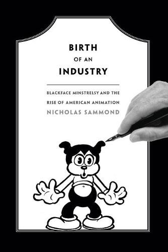 Birth of an Industry – Blackface Minstrelsy and the Rise of American Animation