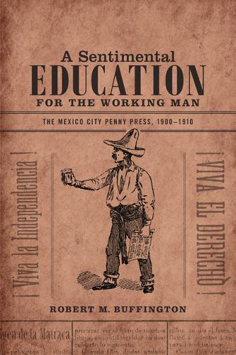 A Sentimental Education for the Working Man – The Mexico City Penny Press, 1900…