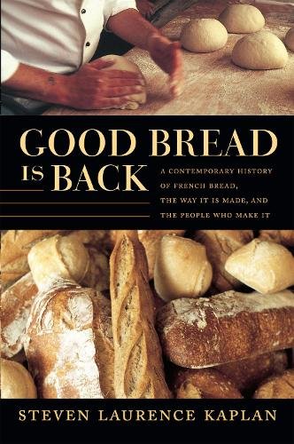 Good Bread Is Back – A Contemporary History of French Bread, the Way It Is Made…