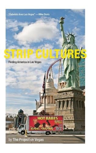 Strip Cultures – Finding America in Las Vegas Mng Hardback 9780822359487