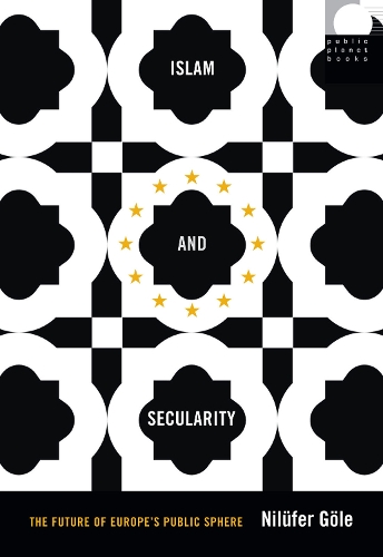 Islam and Secularity – The Future of Europe`s Public Sphere Göle Hardback