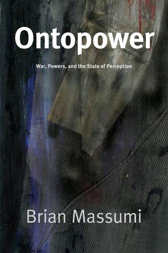Ontopower – War, Powers, and the State of Perception Massumi Paperback