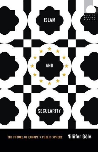 Islam and Secularity – The Future of Europe`s Public Sphere Göle Paperback